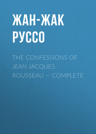 Жан-Жак Руссо. The Confessions of Jean Jacques Rousseau — Complete