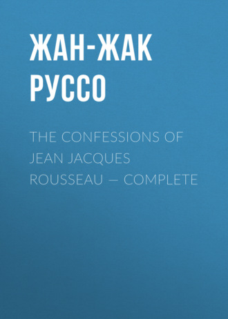 The Confessions of Jean Jacques Rousseau — Complete. 
