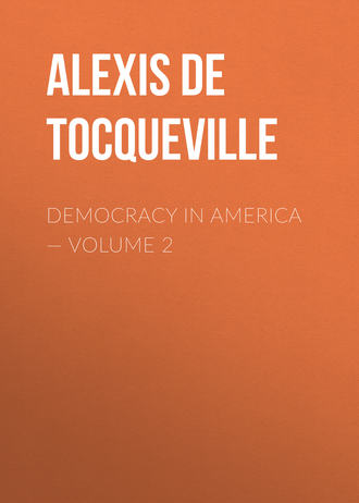 Alexis de Tocqueville. Democracy in America — Volume 2