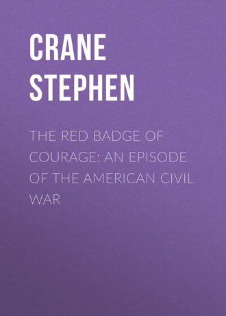 Crane Stephen. The Red Badge of Courage: An Episode of the American Civil War