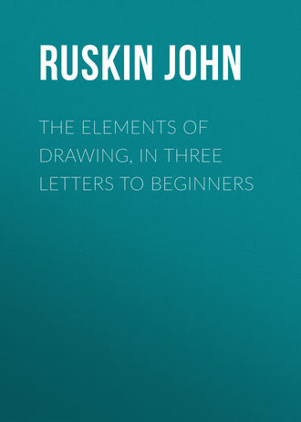 Ruskin John. The Elements of Drawing, in Three Letters to Beginners