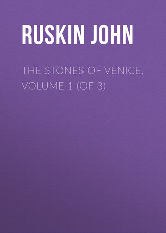 Ruskin John. The Stones of Venice, Volume 1 (of 3)