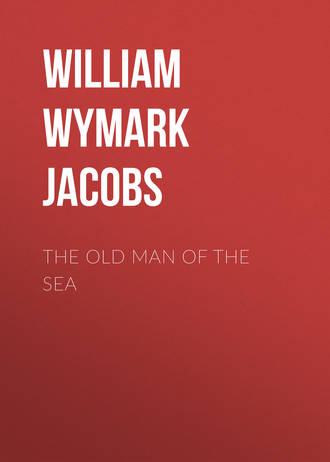 William Wymark Jacobs. The Old Man of the Sea