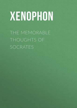 Xenophon. The Memorable Thoughts of Socrates