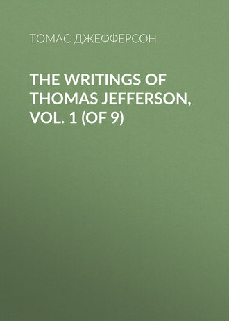 The Writings of Thomas Jefferson, Vol. 1 (of 9). 