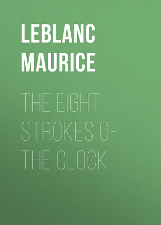 Leblanc Maurice. The Eight Strokes of the Clock