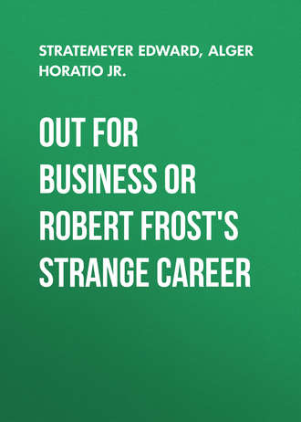 Stratemeyer Edward. Out For Business or Robert Frost's Strange Career