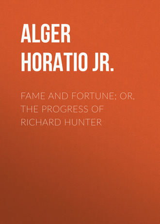 Alger Horatio Jr.. Fame and Fortune; or, The Progress of Richard Hunter