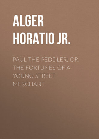 Alger Horatio Jr.. Paul the Peddler; Or, The Fortunes of a Young Street Merchant