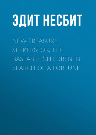 New Treasure Seekers; Or, The Bastable Children in Search of a Fortune. 