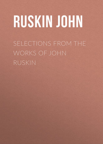 Ruskin John. Selections From the Works of John Ruskin