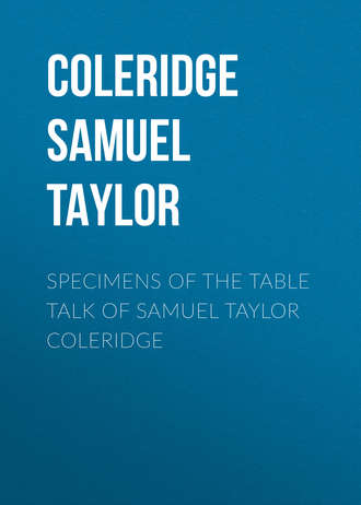 Coleridge Samuel Taylor. Specimens of the Table Talk of Samuel Taylor Coleridge