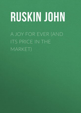Ruskin John. A Joy For Ever (and Its Price in the Market)