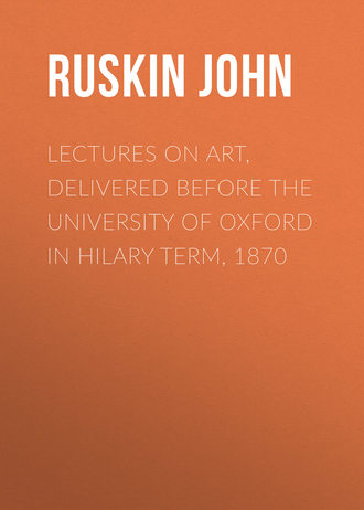 Ruskin John. Lectures on Art, Delivered Before the University of Oxford in Hilary Term, 1870