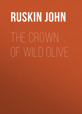 Ruskin John. The Crown of Wild Olive