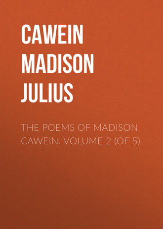 Cawein Madison Julius. The Poems of Madison Cawein. Volume 2 (of 5)