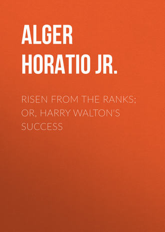 Alger Horatio Jr.. Risen from the Ranks; Or, Harry Walton's Success