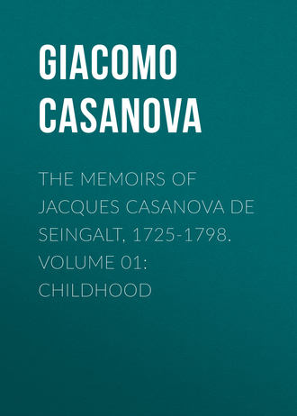 Giacomo Casanova. The Memoirs of Jacques Casanova de Seingalt, 1725-1798. Volume 01: Childhood