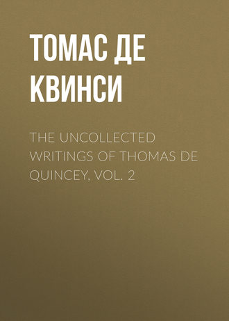 Томас де Квинси. The Uncollected Writings of Thomas de Quincey, Vol. 2