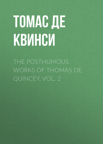 Томас де Квинси. The Posthumous Works of Thomas De Quincey, Vol. 2