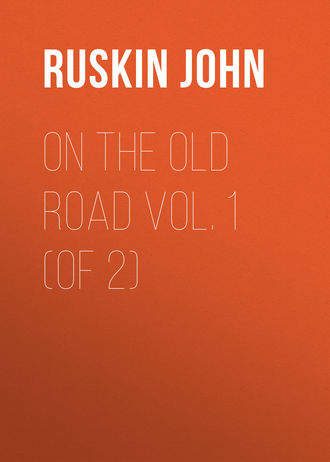 Ruskin John. On the Old Road  Vol. 1  (of 2)