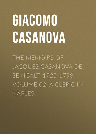 Giacomo Casanova. The Memoirs of Jacques Casanova de Seingalt, 1725-1798. Volume 02: a Cleric in Naples