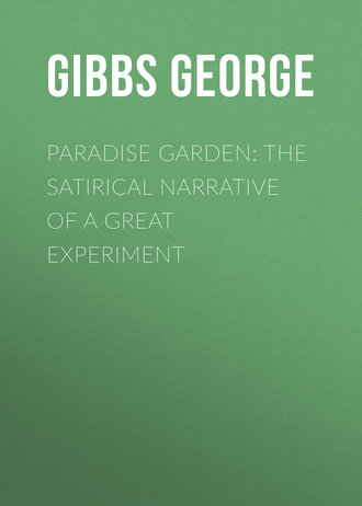 Gibbs George. Paradise Garden: The Satirical Narrative of a Great Experiment