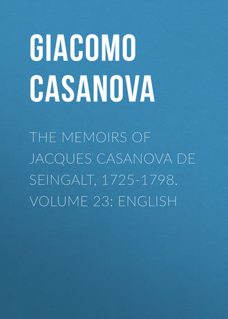 Giacomo Casanova. The Memoirs of Jacques Casanova de Seingalt, 1725-1798. Volume 23: English