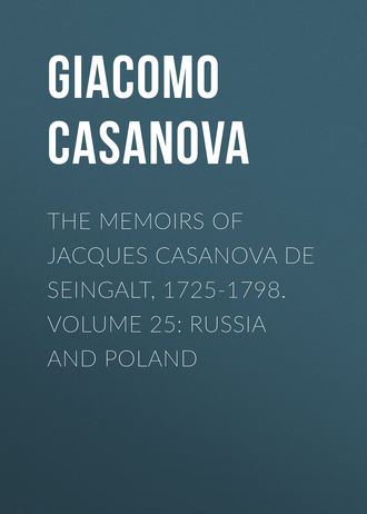 Giacomo Casanova. The Memoirs of Jacques Casanova de Seingalt, 1725-1798. Volume 25: Russia and Poland