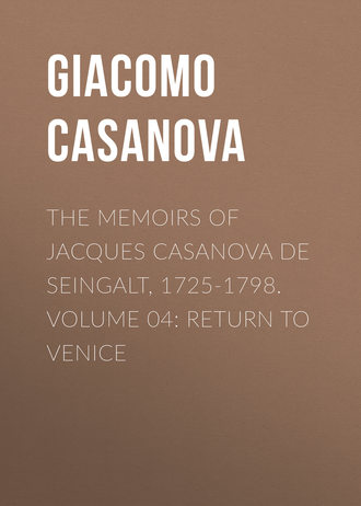Giacomo Casanova. The Memoirs of Jacques Casanova de Seingalt, 1725-1798. Volume 04: Return to Venice