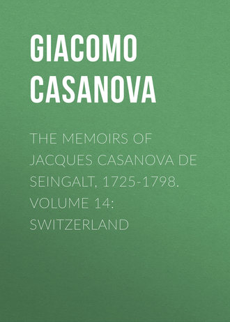 Giacomo Casanova. The Memoirs of Jacques Casanova de Seingalt, 1725-1798. Volume 14: Switzerland