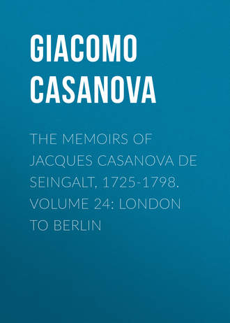 Giacomo Casanova. The Memoirs of Jacques Casanova de Seingalt, 1725-1798. Volume 24: London to Berlin