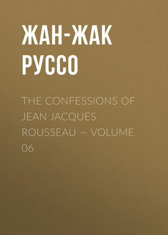 The Confessions of Jean Jacques Rousseau — Volume 06. 