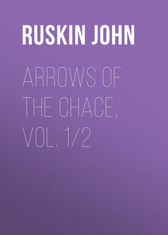 Ruskin John. Arrows of the Chace, vol. 1/2