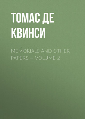 Томас де Квинси. Memorials and Other Papers — Volume 2