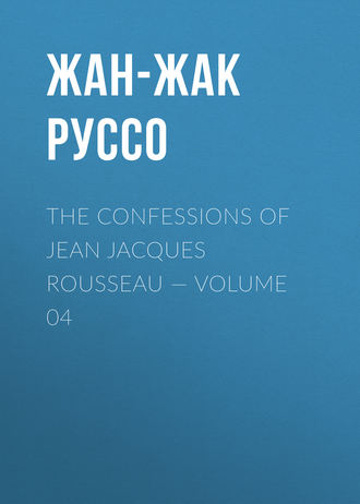 The Confessions of Jean Jacques Rousseau — Volume 04. 