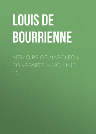 Memoirs of Napoleon Bonaparte — Volume 13. 