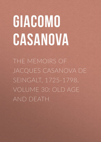 Giacomo Casanova. The Memoirs of Jacques Casanova de Seingalt, 1725-1798. Volume 30: Old Age and Death