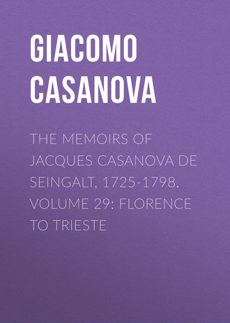 Giacomo Casanova. The Memoirs of Jacques Casanova de Seingalt, 1725-1798. Volume 29: Florence to Trieste