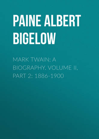 Mark Twain: A Biography. Volume II, Part 2: 1886-1900. Paine Albert Bigelow