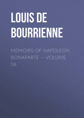 Memoirs of Napoleon Bonaparte — Volume 06. 