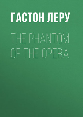 Гастон Леру. The Phantom of the Opera