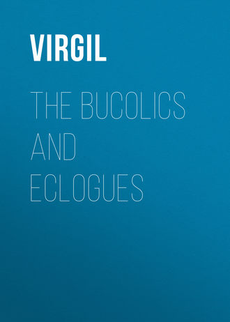 Публий Марон Вергилий. The Bucolics and Eclogues