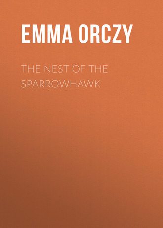 Baroness Emma Orczy. The Nest of the Sparrowhawk