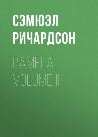 Сэмюэл Ричардсон. Pamela, Volume II