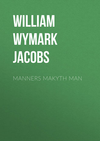 William Wymark Jacobs. Manners Makyth Man
