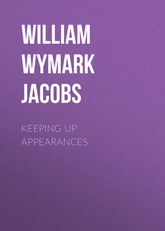 William Wymark Jacobs. Keeping Up Appearances