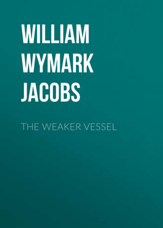 William Wymark Jacobs. The Weaker Vessel