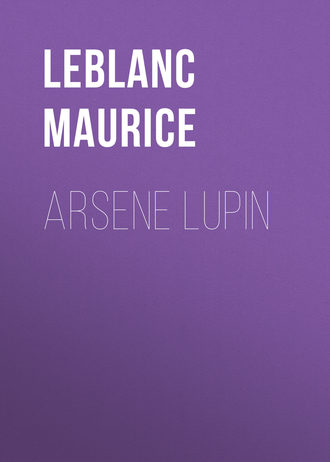Leblanc Maurice. Arsene Lupin