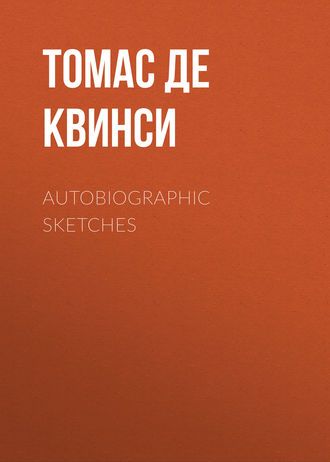 Томас де Квинси. Autobiographic Sketches